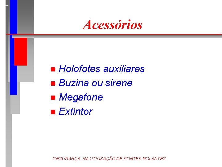 Acessórios Holofotes auxiliares n Buzina ou sirene n Megafone n Extintor n SEGURANÇA NA