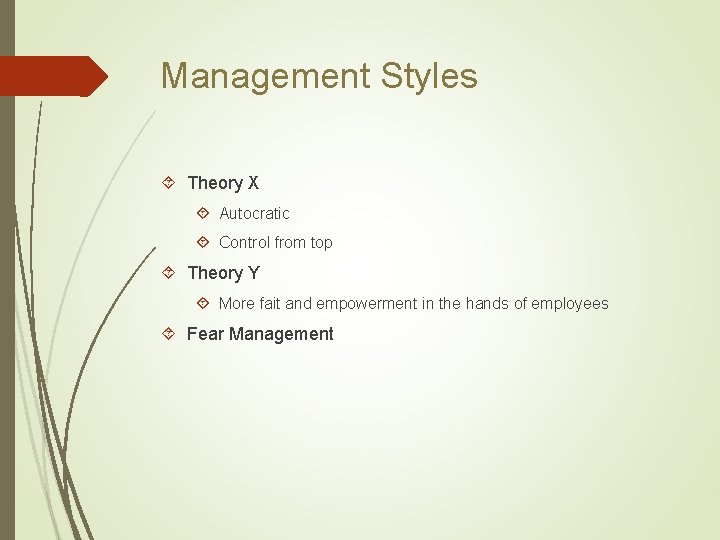 Management Styles Theory X Autocratic Control from top Theory Y More fait and empowerment