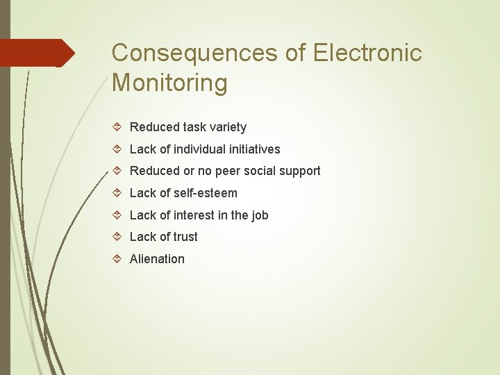 Consequences of Electronic Monitoring Reduced task variety Lack of individual initiatives Reduced or no