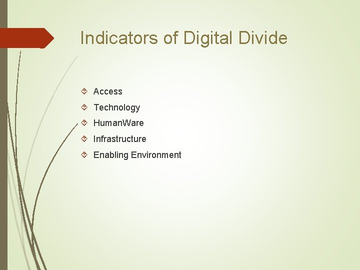 Indicators of Digital Divide Access Technology Human. Ware Infrastructure Enabling Environment 