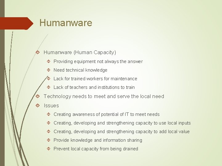 Humanware (Human Capacity) Providing equipment not always the answer Need technical knowledge Lack for