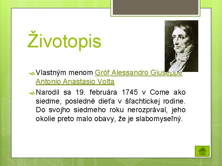 Životopis Vlastným menom Gróf Alessandro Giuseppe Antonio Anastasio Volta Narodil sa 19. februára 1745