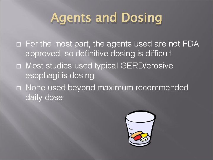 Agents and Dosing For the most part, the agents used are not FDA approved,