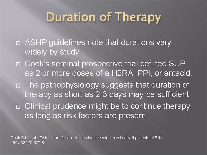 Duration of Therapy ASHP guidelines note that durations vary widely by study Cook’s seminal