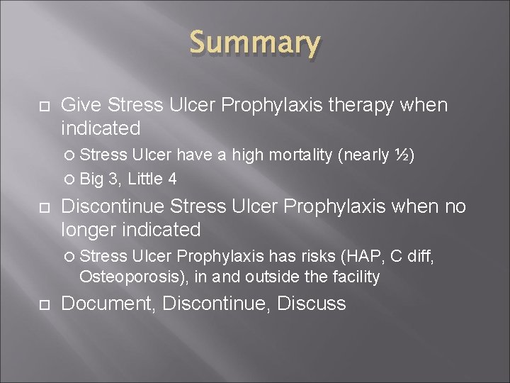 Summary Give Stress Ulcer Prophylaxis therapy when indicated Stress Ulcer have a high mortality