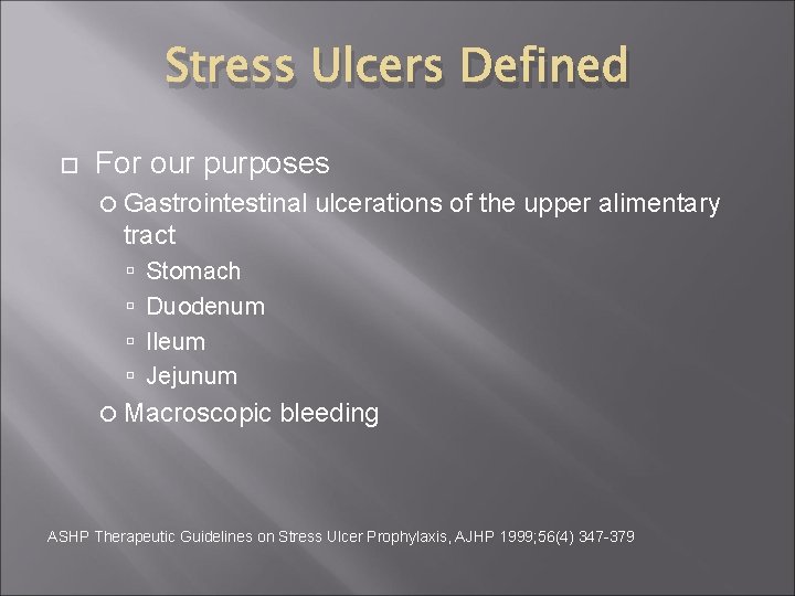 Stress Ulcers Defined For our purposes Gastrointestinal ulcerations of the upper alimentary tract Stomach
