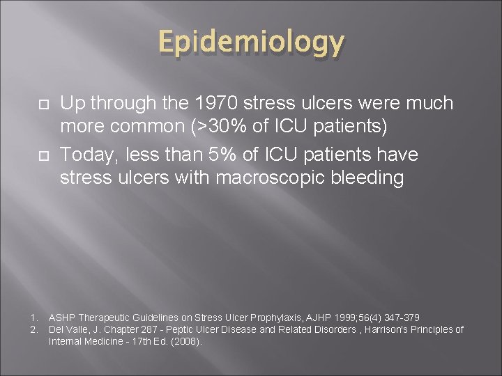 Epidemiology 1. 2. Up through the 1970 stress ulcers were much more common (>30%