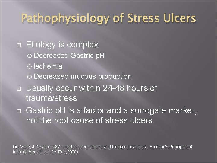 Pathophysiology of Stress Ulcers Etiology is complex Decreased Gastric p. H Ischemia Decreased mucous