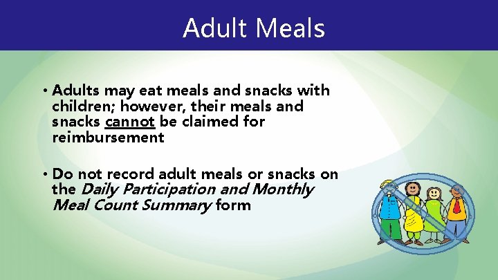 Adult Meals • Adults may eat meals and snacks with children; however, their meals