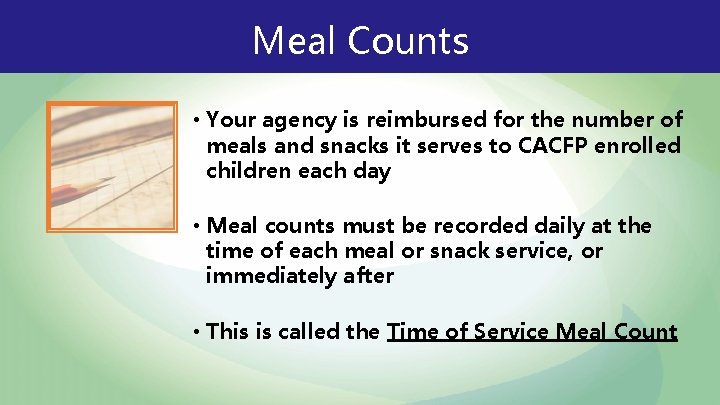 Meal Counts • Your agency is reimbursed for the number of meals and snacks