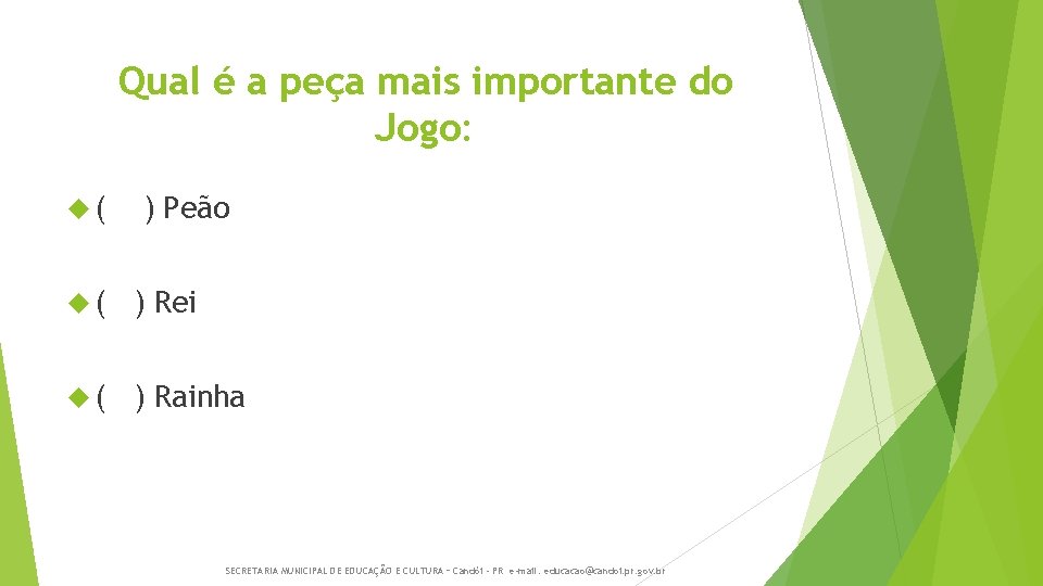 Qual é a peça mais importante do Jogo: ( ) Peão ( ) Rei