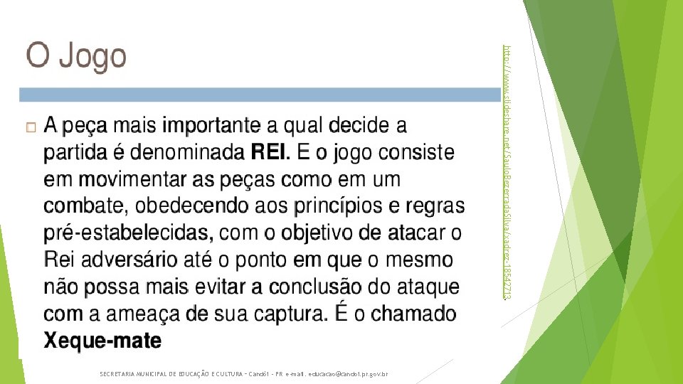 http: //www. slideshare. net/Saulo. Bezerrada. Silva/xadrez-18542713. SECRETARIA MUNICIPAL DE EDUCAÇÃO E CULTURA – Candói