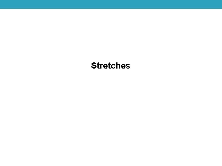 Stretches Stretches