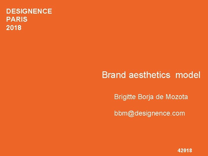 DESIGNENCE PARIS 2018 Brand aesthetics model Brigitte Borja de Mozota bbm@designence. com 42018 