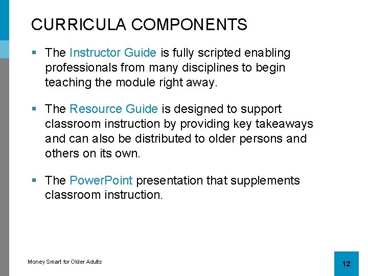 CURRICULA COMPONENTS § The Instructor Guide is fully scripted enabling professionals from many disciplines