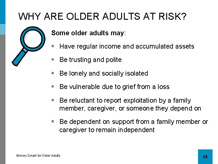 WHY ARE OLDER ADULTS AT RISK? Some older adults may: § Have regular income