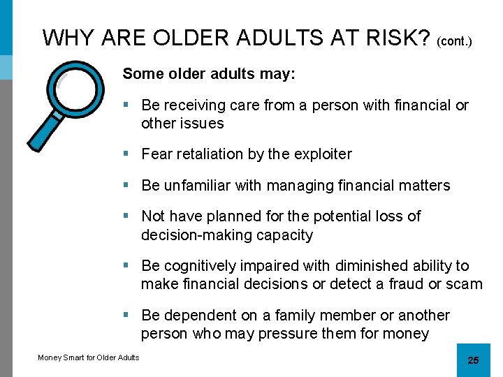 WHY ARE OLDER ADULTS AT RISK? (cont. ) Some older adults may: § Be