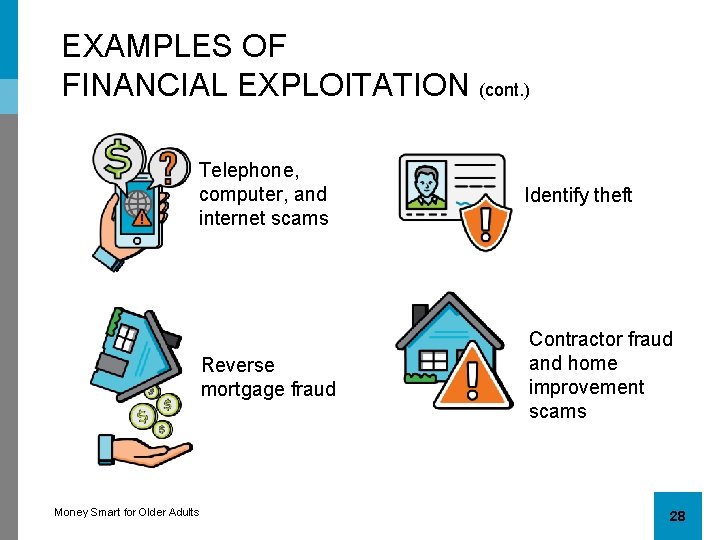 EXAMPLES OF FINANCIAL EXPLOITATION (cont. ) Telephone, computer, and internet scams Identify theft Reverse