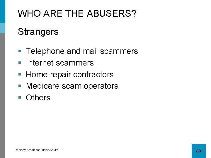 WHO ARE THE ABUSERS? Strangers § § § Telephone and mail scammers Internet scammers