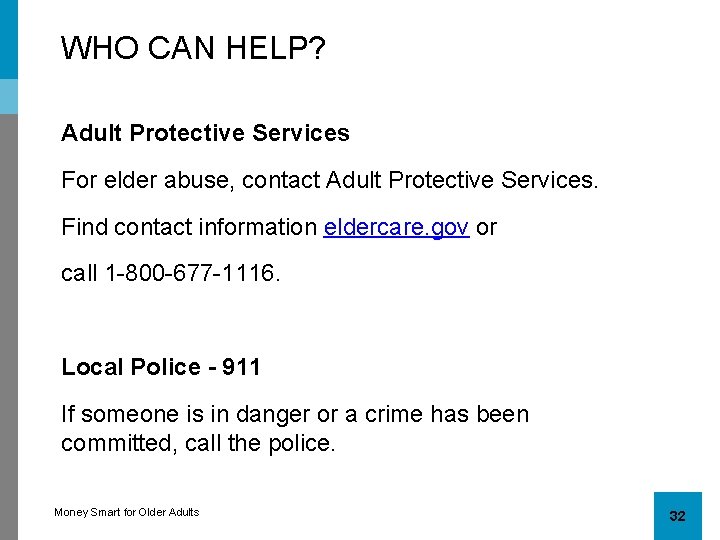 WHO CAN HELP? Adult Protective Services For elder abuse, contact Adult Protective Services. Find