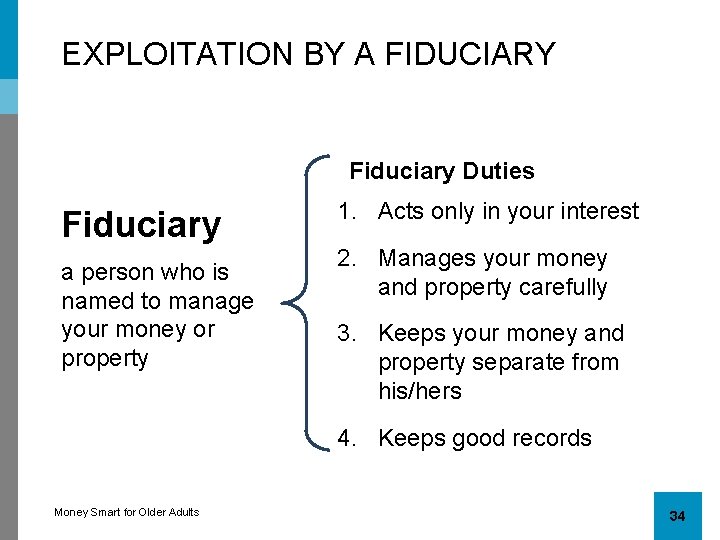 EXPLOITATION BY A FIDUCIARY Fiduciary Duties Fiduciary a person who is named to manage