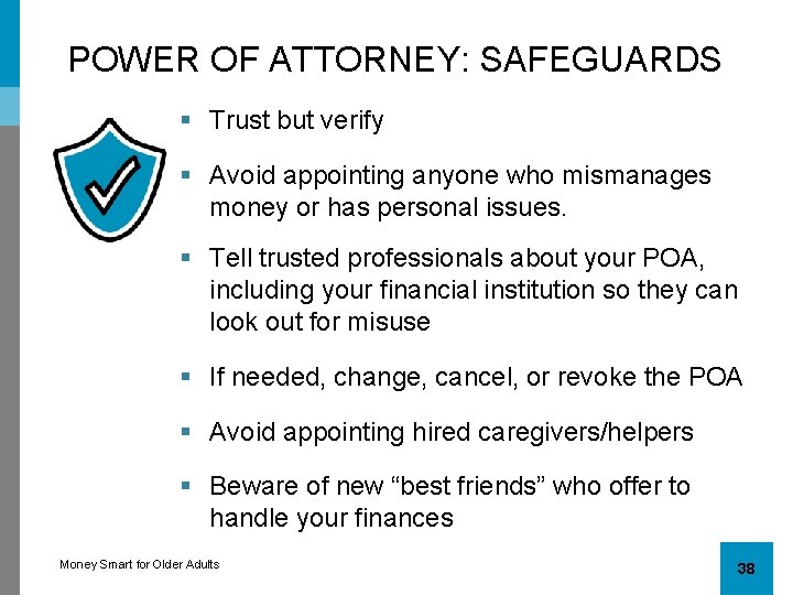 POWER OF ATTORNEY: SAFEGUARDS § Trust but verify § Avoid appointing anyone who mismanages