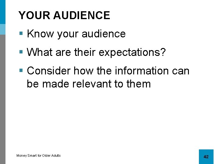 YOUR AUDIENCE § Know your audience § What are their expectations? § Consider how