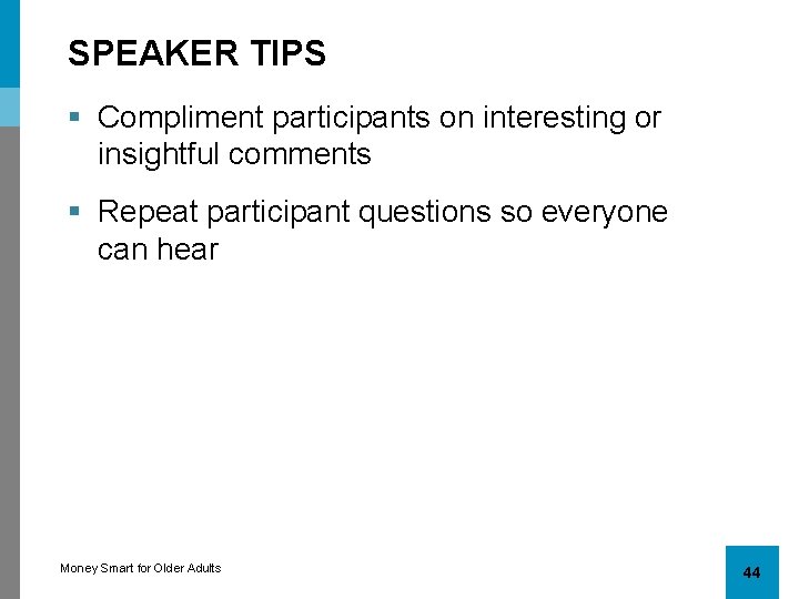 SPEAKER TIPS § Compliment participants on interesting or insightful comments § Repeat participant questions