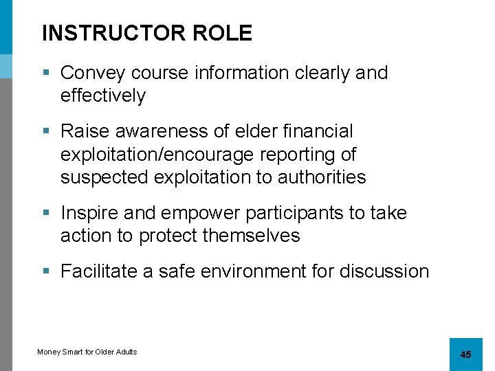 INSTRUCTOR ROLE § Convey course information clearly and effectively § Raise awareness of elder