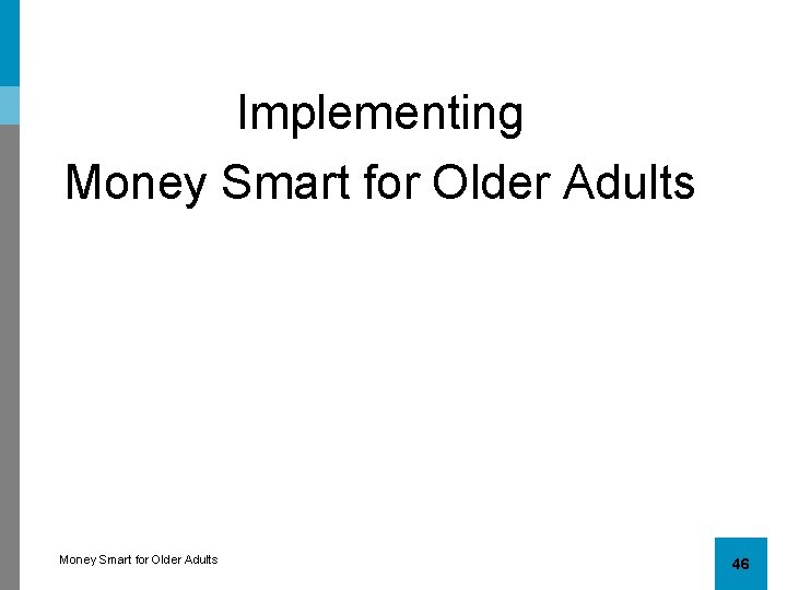 Implementing Money Smart for Older Adults 46 