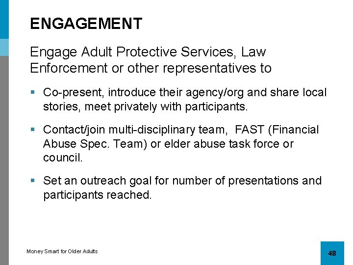 ENGAGEMENT Engage Adult Protective Services, Law Enforcement or other representatives to § Co-present, introduce