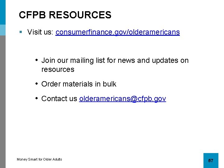 CFPB RESOURCES § Visit us: consumerfinance. gov/olderamericans • Join our mailing list for news