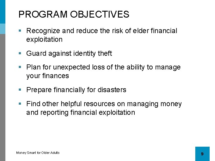 PROGRAM OBJECTIVES § Recognize and reduce the risk of elder financial exploitation § Guard