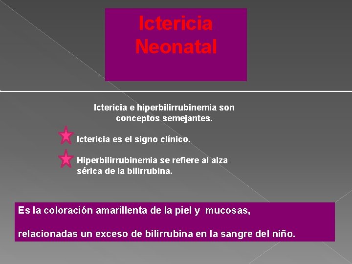 Ictericia Neonatal Ictericia e hiperbilirrubinemia son conceptos semejantes. Ictericia es el signo clínico. Hiperbilirrubinemia
