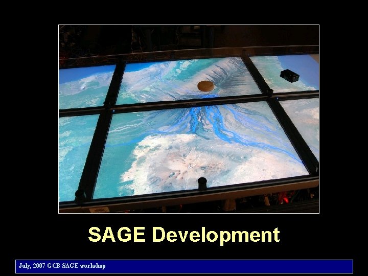 SAGE Development July, 2007 GCB SAGE workshop 