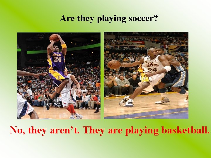 Are they playing soccer? No, they aren’t. They are playing basketball. 