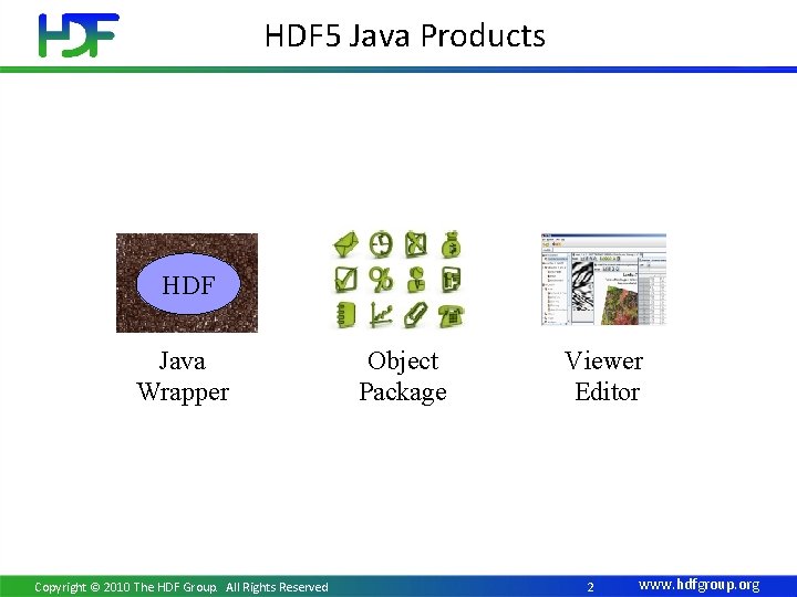 HDF 5 Java Products HDF Java Wrapper Copyright © 2010 The HDF Group. All