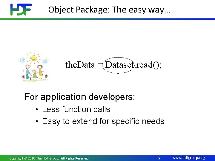 Object Package: The easy way… the. Data = Dataset. read(); For application developers: •