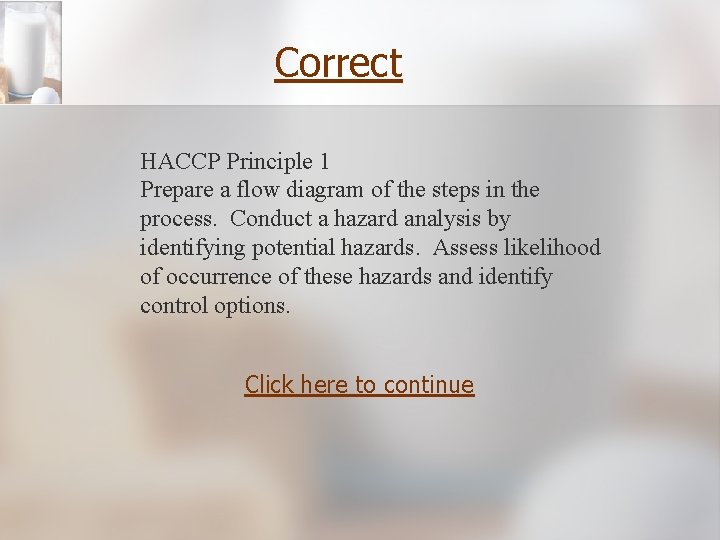 Correct HACCP Principle 1 Prepare a flow diagram of the steps in the process.