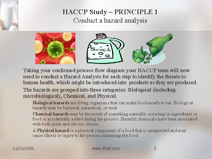 HACCP Study – PRINCIPLE 1 Conduct a hazard analysis Taking your confirmed process flow