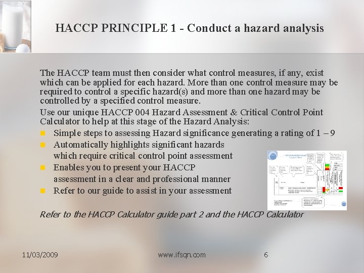 HACCP PRINCIPLE 1 - Conduct a hazard analysis The HACCP team must then consider