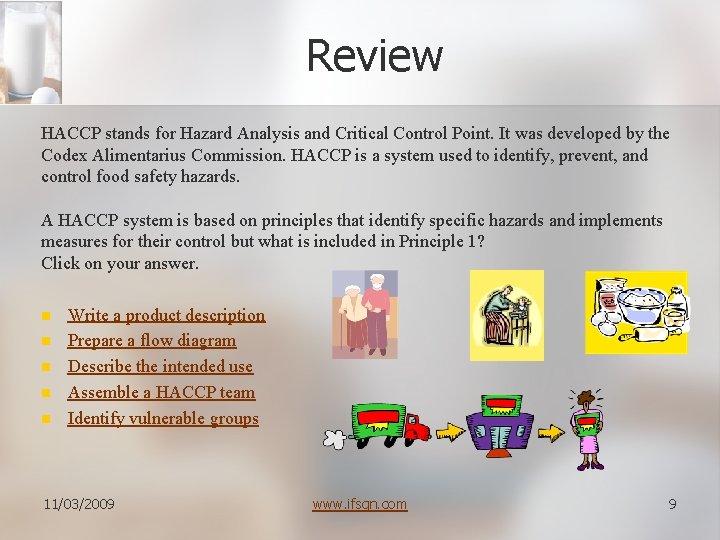 Review HACCP stands for Hazard Analysis and Critical Control Point. It was developed by
