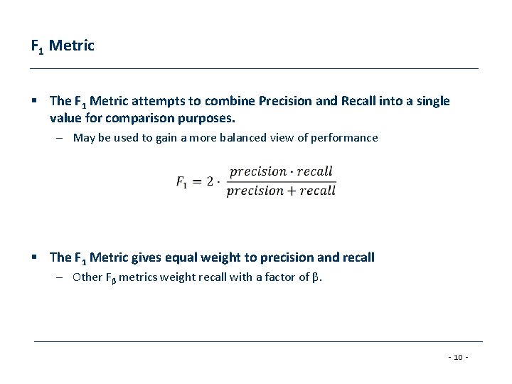 F 1 Metric § The F 1 Metric attempts to combine Precision and Recall