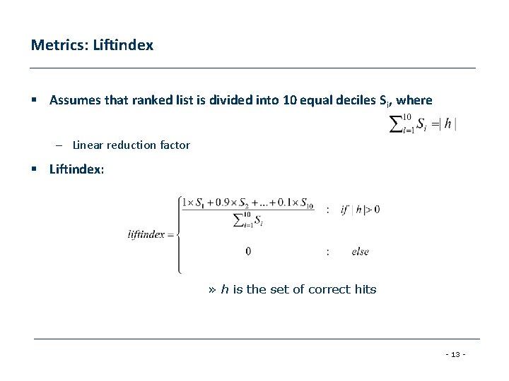 Metrics: Liftindex § Assumes that ranked list is divided into 10 equal deciles S