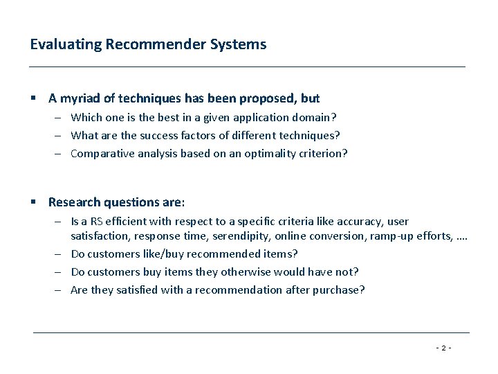 Evaluating Recommender Systems § A myriad of techniques has been proposed, but – Which