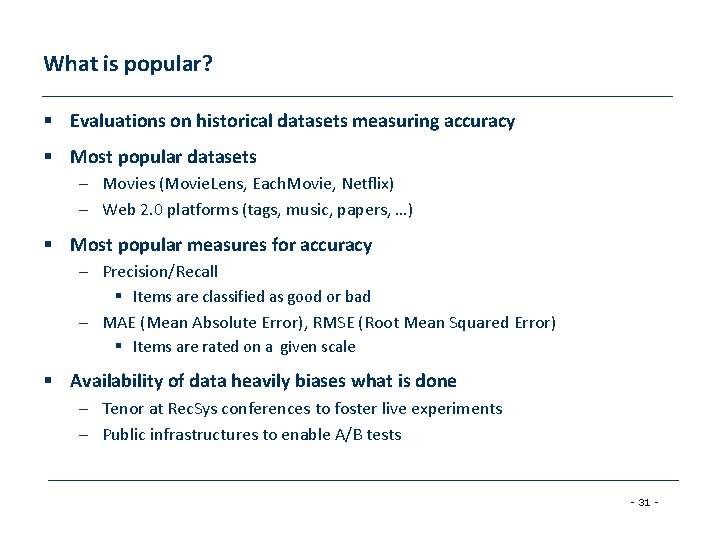 What is popular? § Evaluations on historical datasets measuring accuracy § Most popular datasets