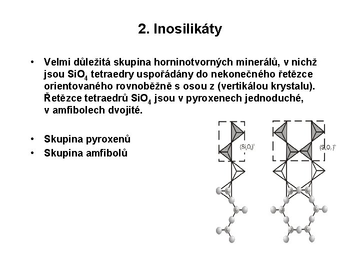 2. Inosilikáty • Velmi důležitá skupina horninotvorných minerálů, v nichž jsou Si. O 4