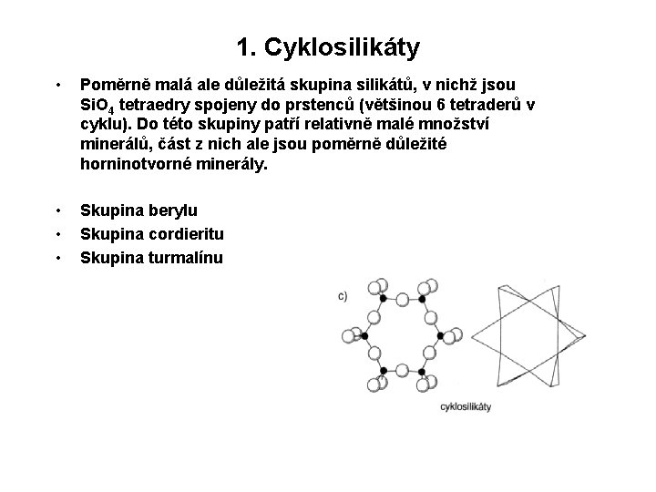 1. Cyklosilikáty • Poměrně malá ale důležitá skupina silikátů, v nichž jsou Si. O