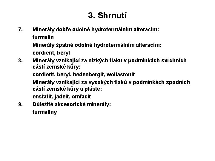 3. Shrnutí 7. 8. 9. Minerály dobře odolné hydrotermálním alteracím: turmalín Minerály špatně odolné