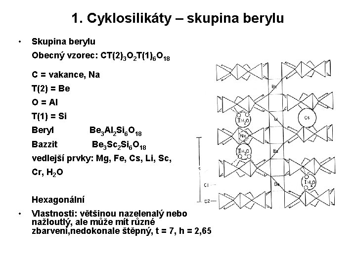 1. Cyklosilikáty – skupina berylu • Skupina berylu Obecný vzorec: CT(2)3 O 2 T(1)6